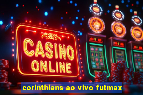 corinthians ao vivo futmax